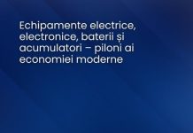 Echipamente electrice, electronice, baterii și acumulatori – piloni ai economiei moderne