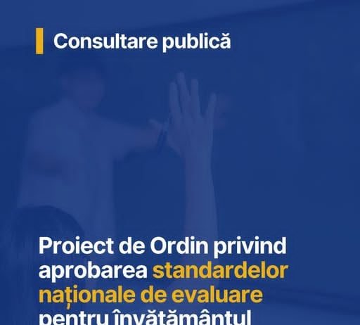 Lansarea în consultare publică a proiectului de Ordin pentru aprobarea standardelor naționale de evaluare pentru învățământul primar și gimnazial